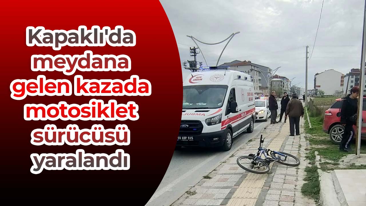 Kapakl Da Meydana Gelen Kazada Motosiklet S R C S Yaraland Kapakl