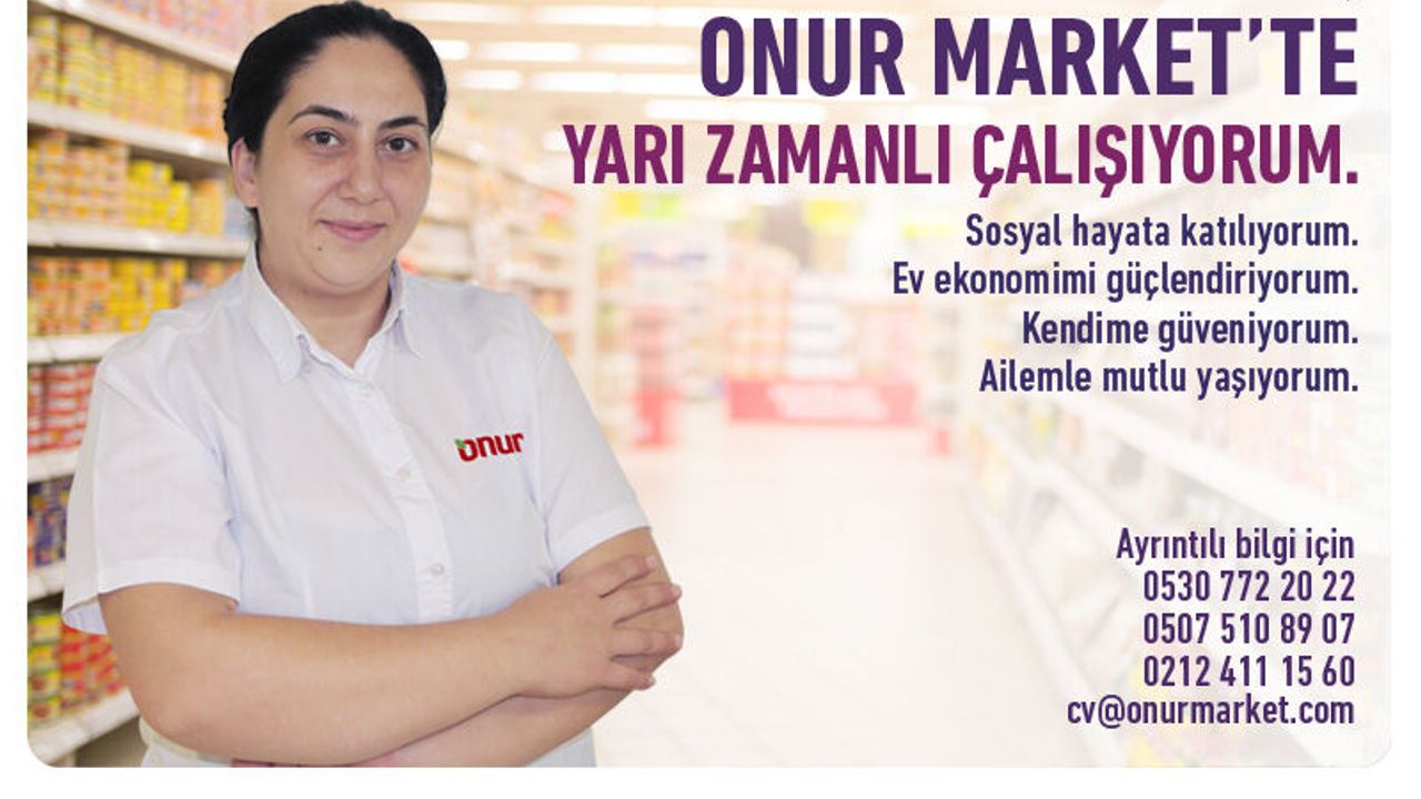 'Ev Hanımıyım, Onur Market'te bana uygun Yarı Zamanlı çalışıyorum'