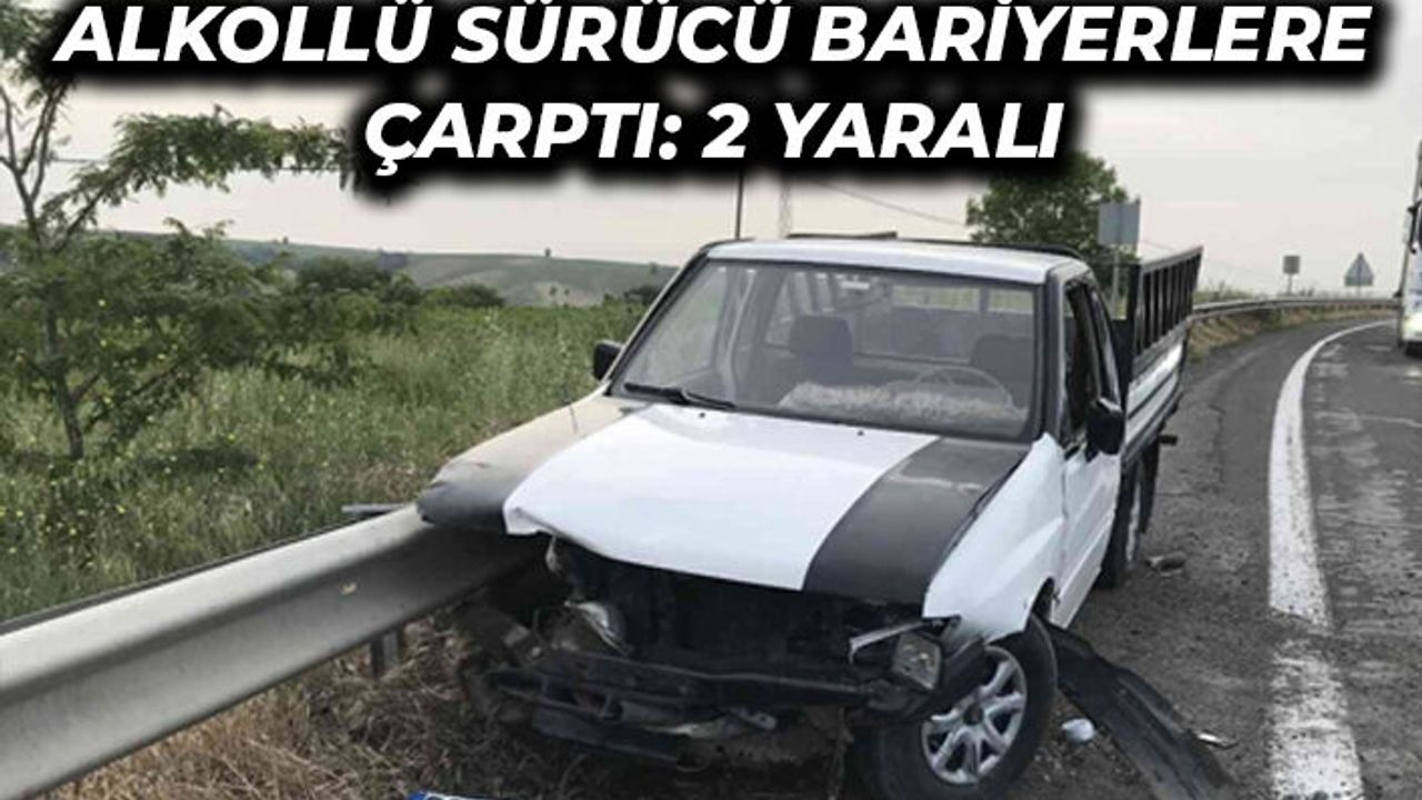 Alkollü sürücü bariyerlere çarptı: 2 yaralı