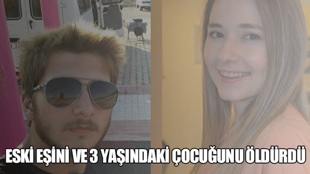 Eski eşini ve 3 yaşındaki oğlunu öldüren zanlı tutuklandı