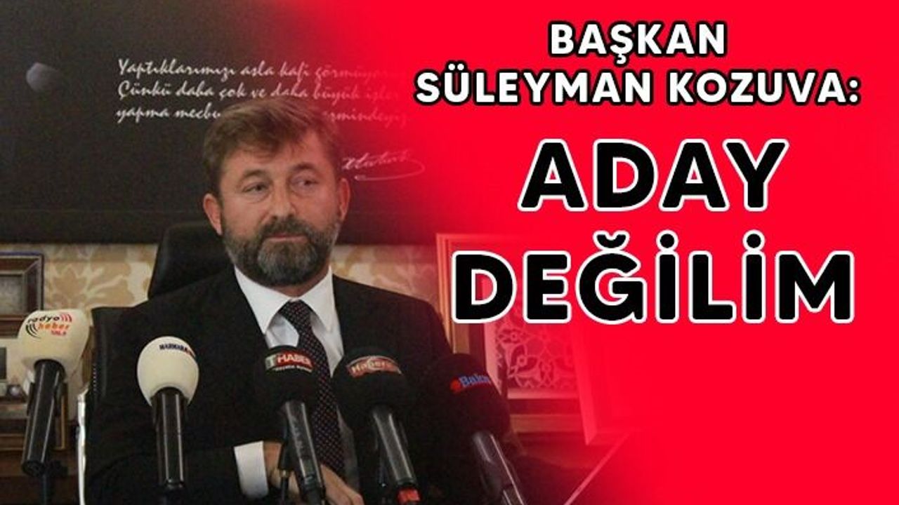 Başkan Kozuva: Önümüzdeki dönem aday olmayacağım