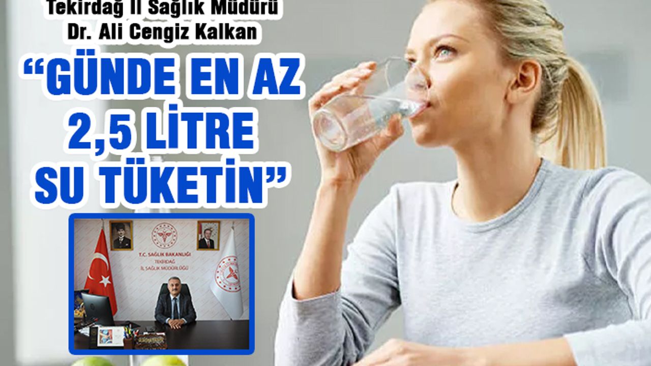 Kalkan: Günde en az 2,5 litre su tüketin