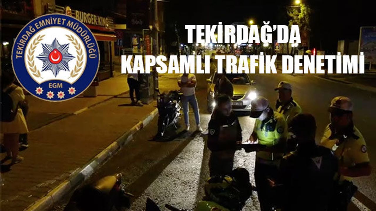 Tekirdağ'da emniyet ekipleri kapsamlı denetim gerçekleştirdi