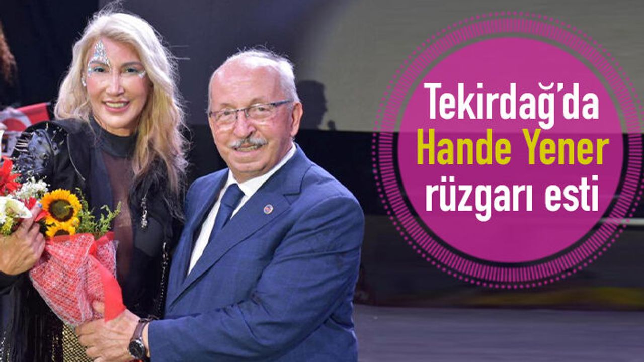 Tekirdağ'da Hande Yener rüzgarı esti