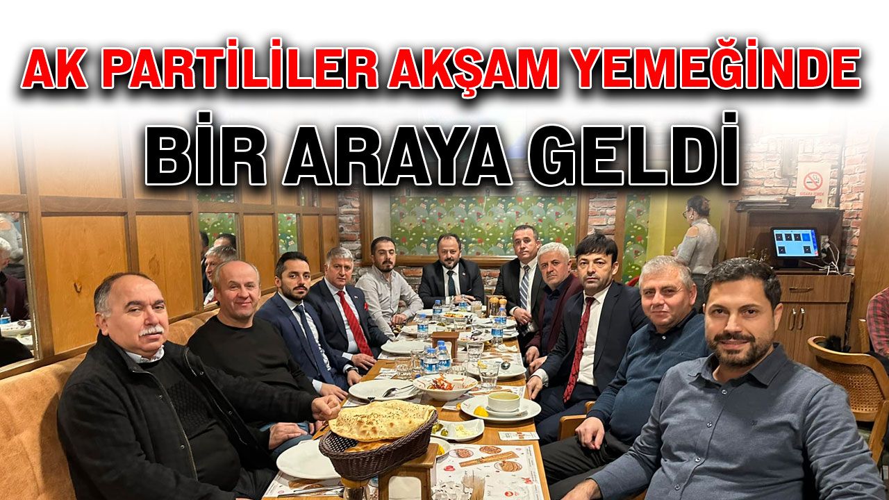 AK Partililer akşam yemeğinde bir araya geldi