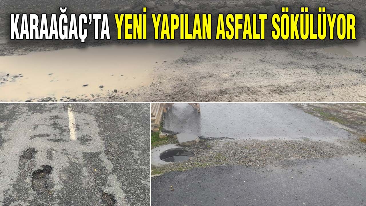 Karaağaç’ta yeni yapılan asfalt sökülüyor