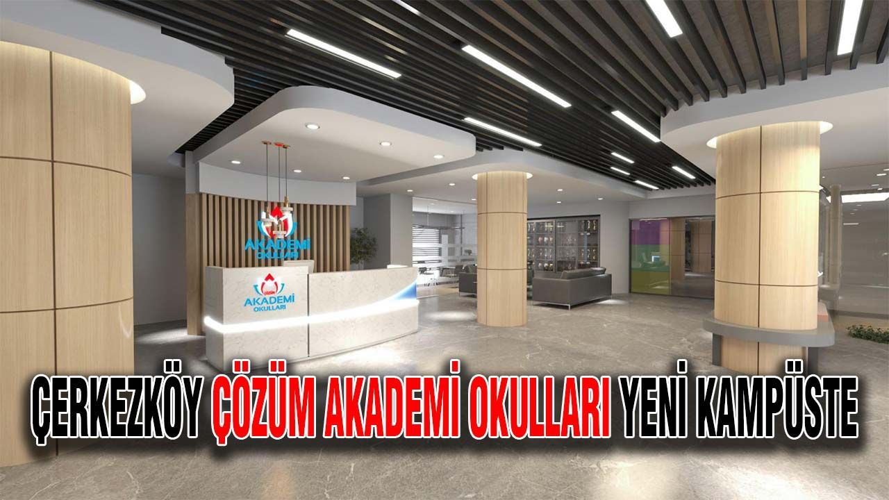 Çerkezköy Çözüm Akademi Okulları Yeni Kampüste