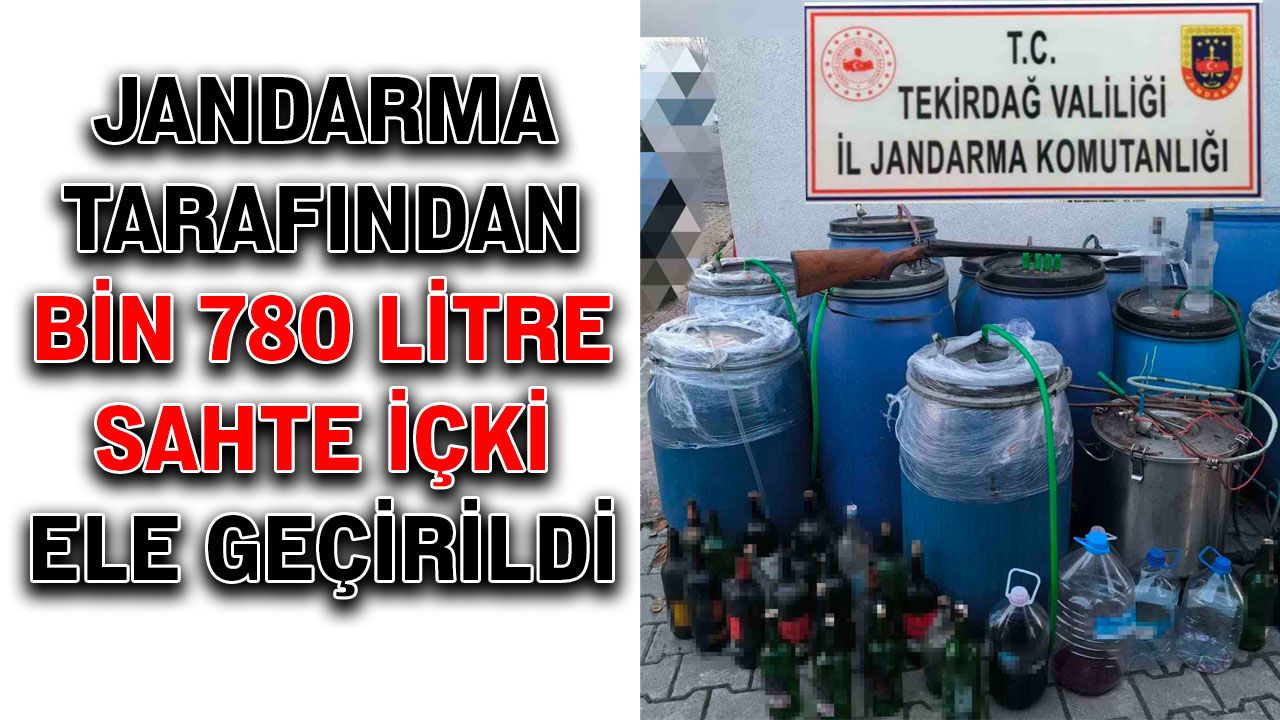 Jandarma tarafından bin 780 litre sahte içki ele geçirildi