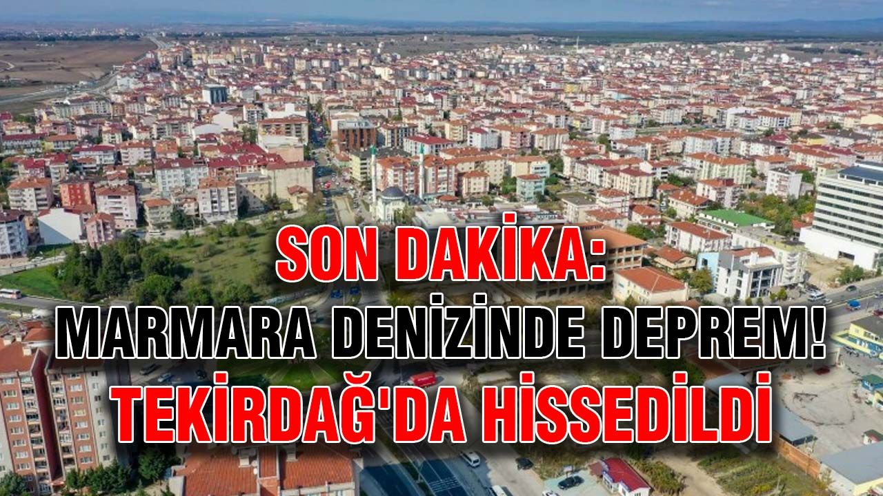 Son Dakika: Marmara denizinde deprem! Tekirdağ'da hissedildi