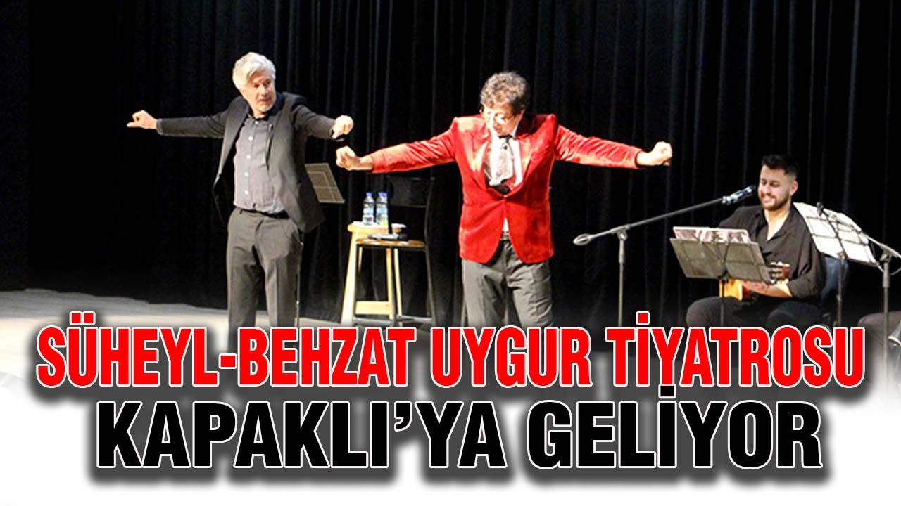 Süheyl-Behzat Uygur Tiyatrosu Kapaklı’ya geliyor