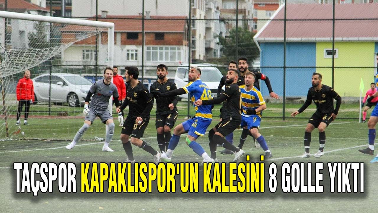 Taçspor Kapaklıspor'un kalesini 8 golle yıktı