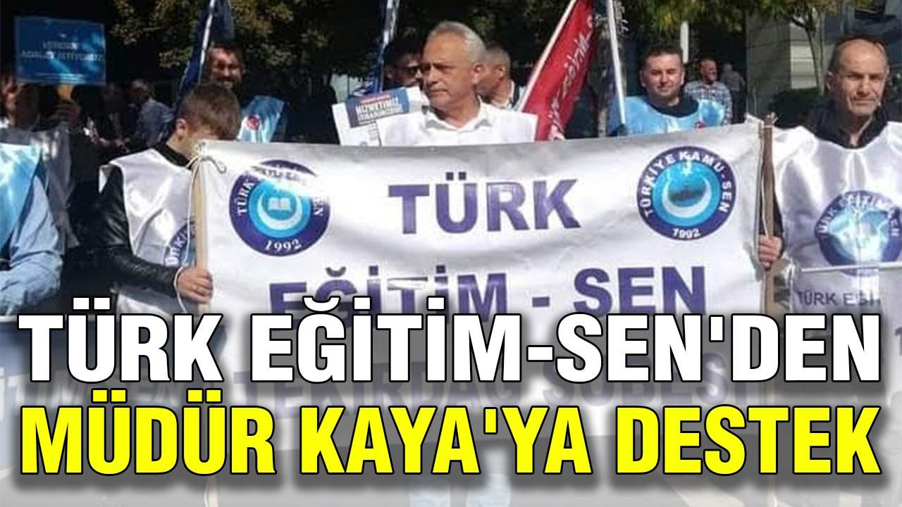 Türk Eğitim-Sen'den Müdür Kaya'ya destek