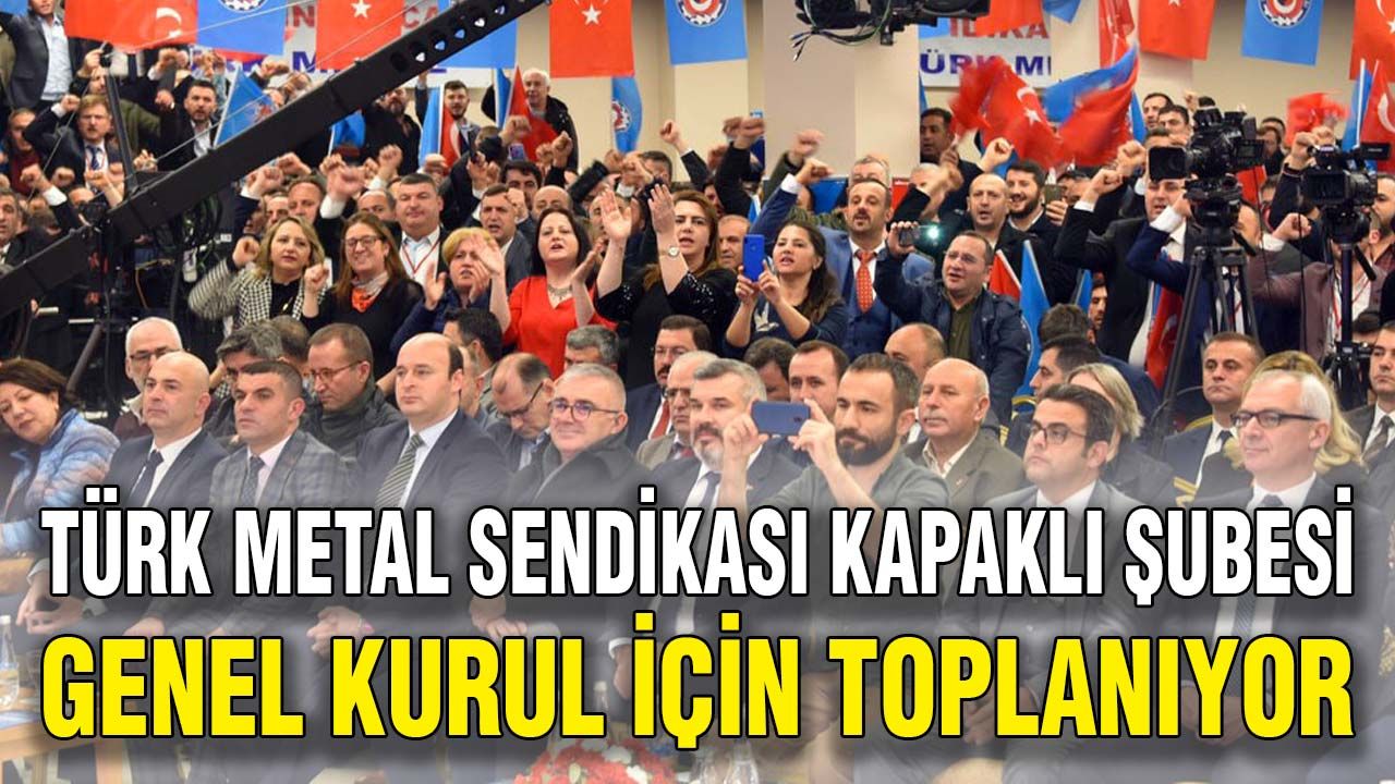 Türk Metal Sendikası Kapaklı Şubesi Genel Kurul için toplanıyor