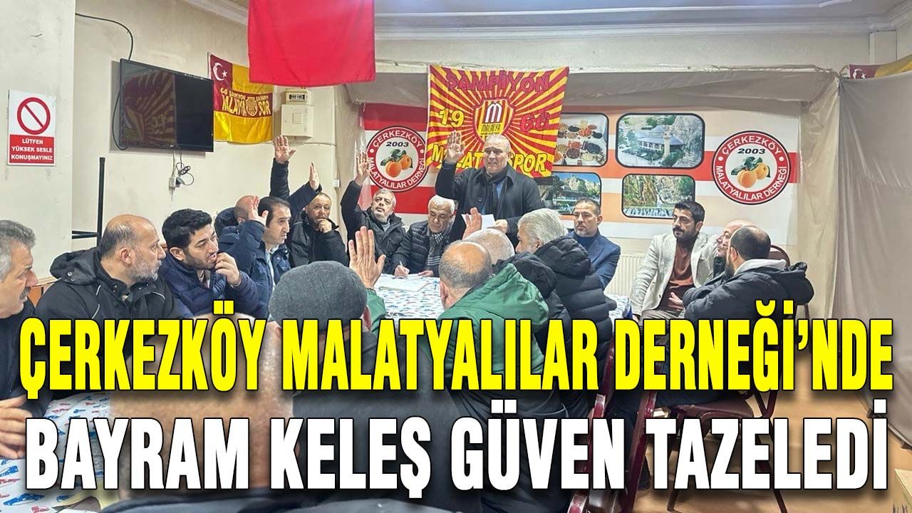 Çerkezköy Malatyalılar Derneği’nde Bayram Keleş güven tazeledi