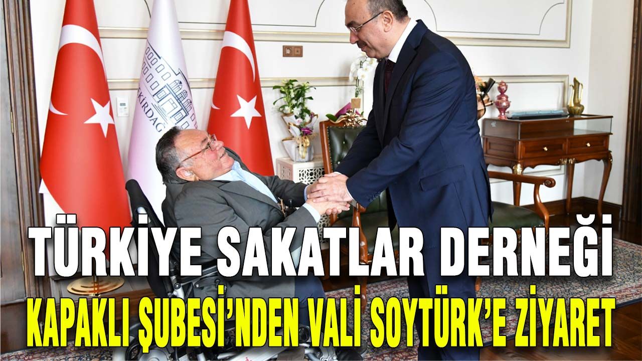 Türkiye Sakatlar Derneği Kapaklı Şubesi’nden Vali Soytürk’e ziyaret