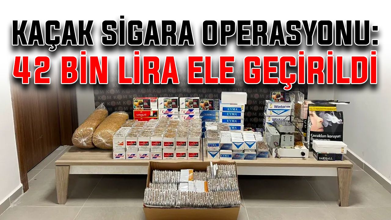 Kaçak sigara operasyonu: 42 bin lira ele geçirildi
