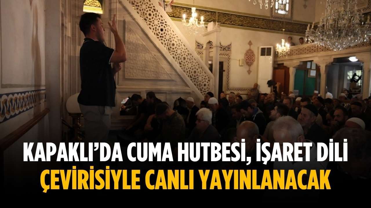 Kapaklı’da cuma hutbesi, işaret dili çevirisiyle canlı yayınlanacak
