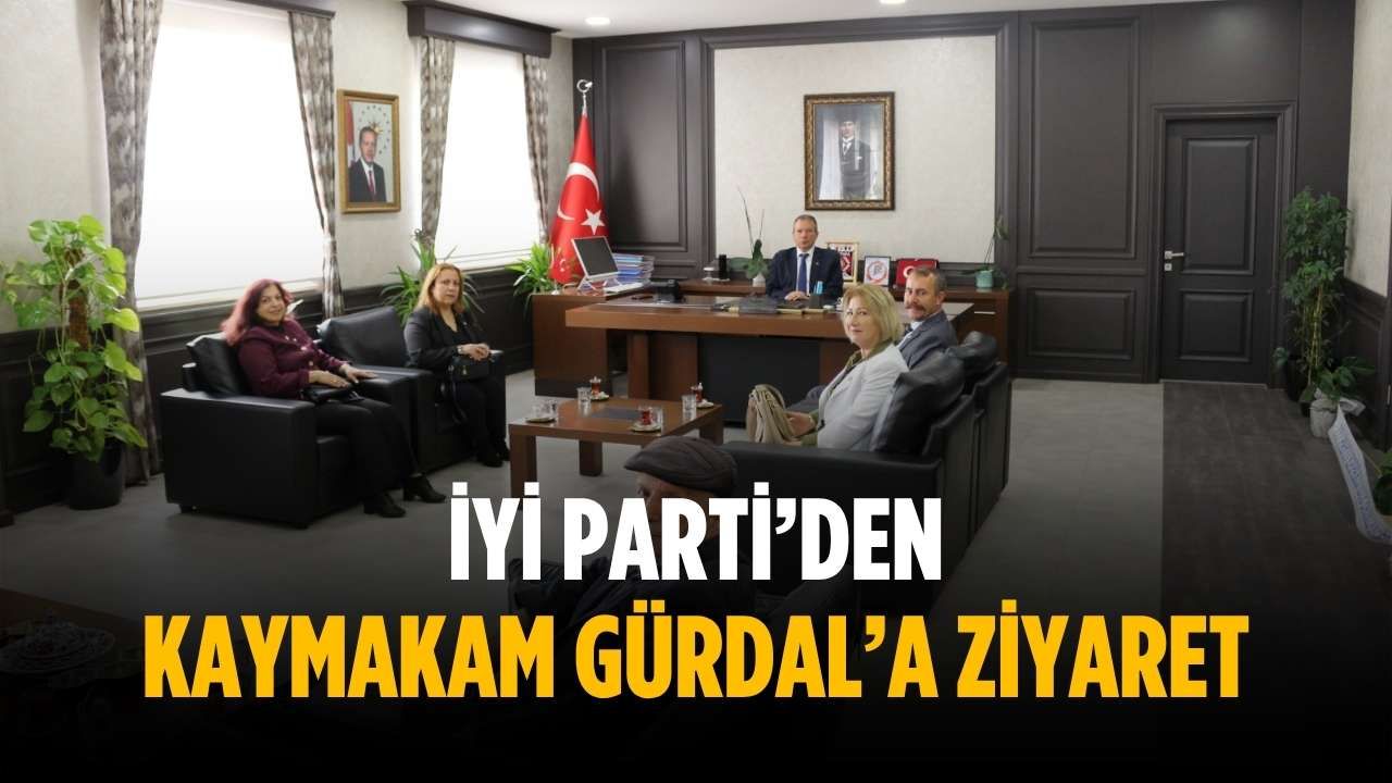 İYİ Parti’den Kaymakam Gürdal’a ziyaret