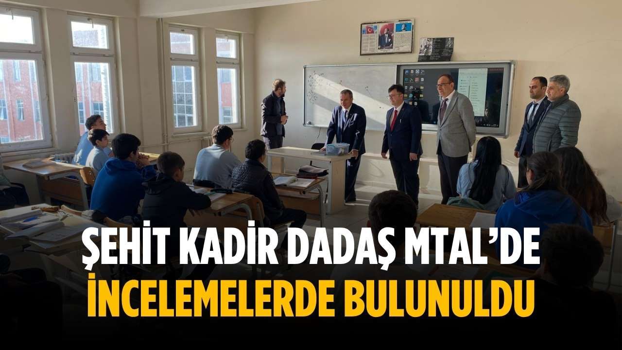 Şehit Kadir Dadaş MTAL’de incelemelerde bulunuldu