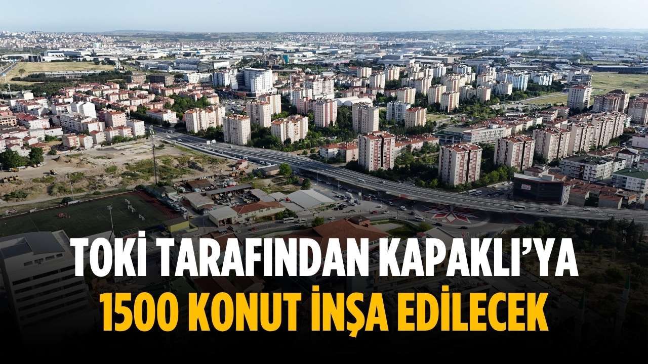 TOKİ tarafından Kapaklı’ya 1500 konut inşa edilecek