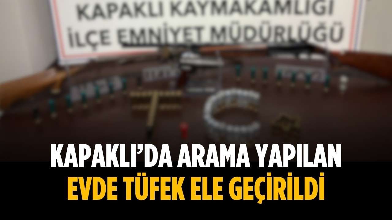 Kapaklı’da arama yapılan evde tüfek ele geçirildi