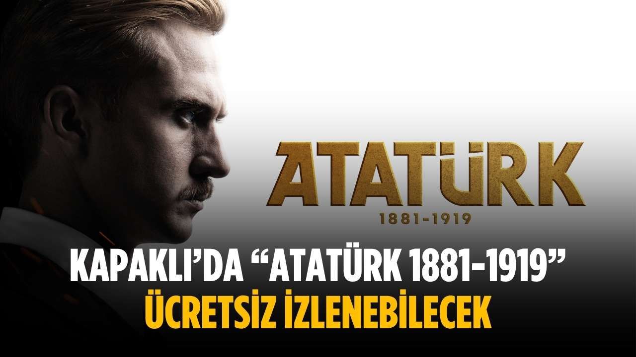 Kapaklı’da  “Atatürk 1881-1919” ücretsiz izlenebilecek