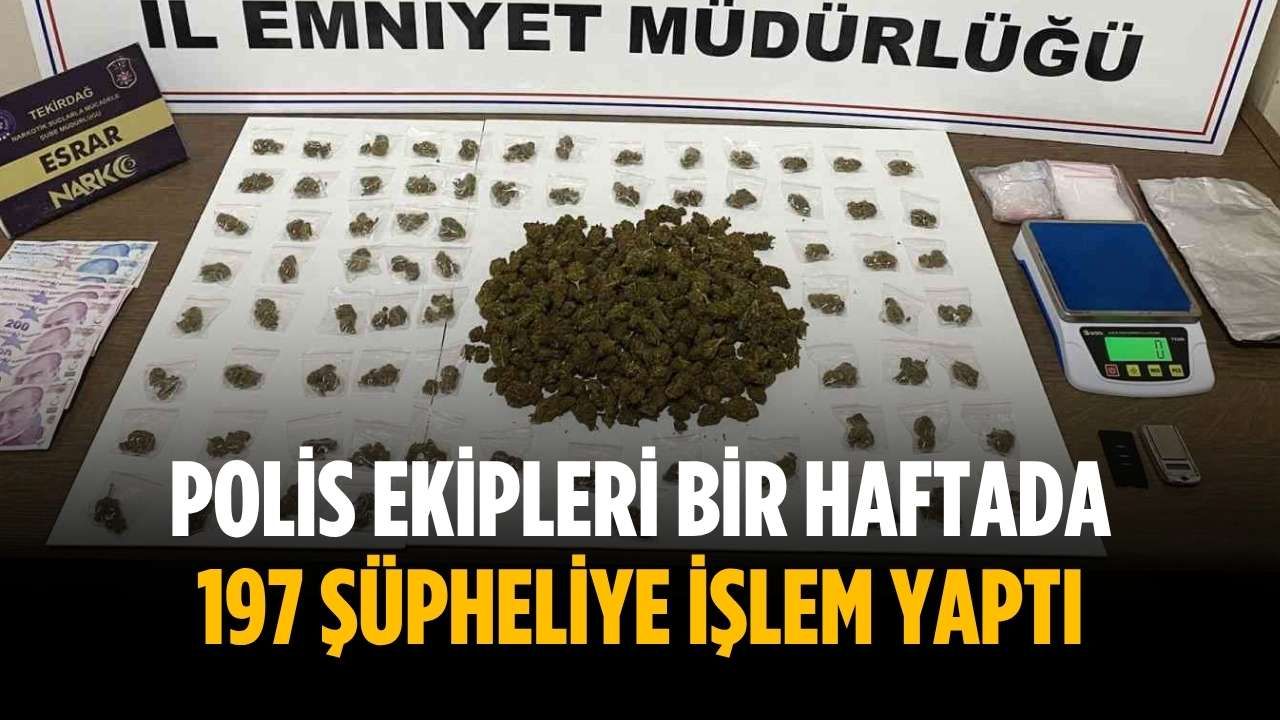 Polis ekipleri bir haftada 197 şüpheliye işlem yaptı