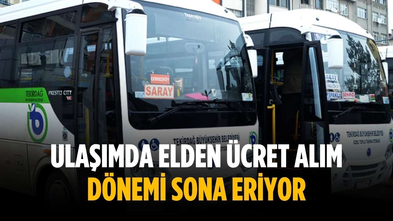 Ulaşımda elden ücret alım dönemi sona eriyor