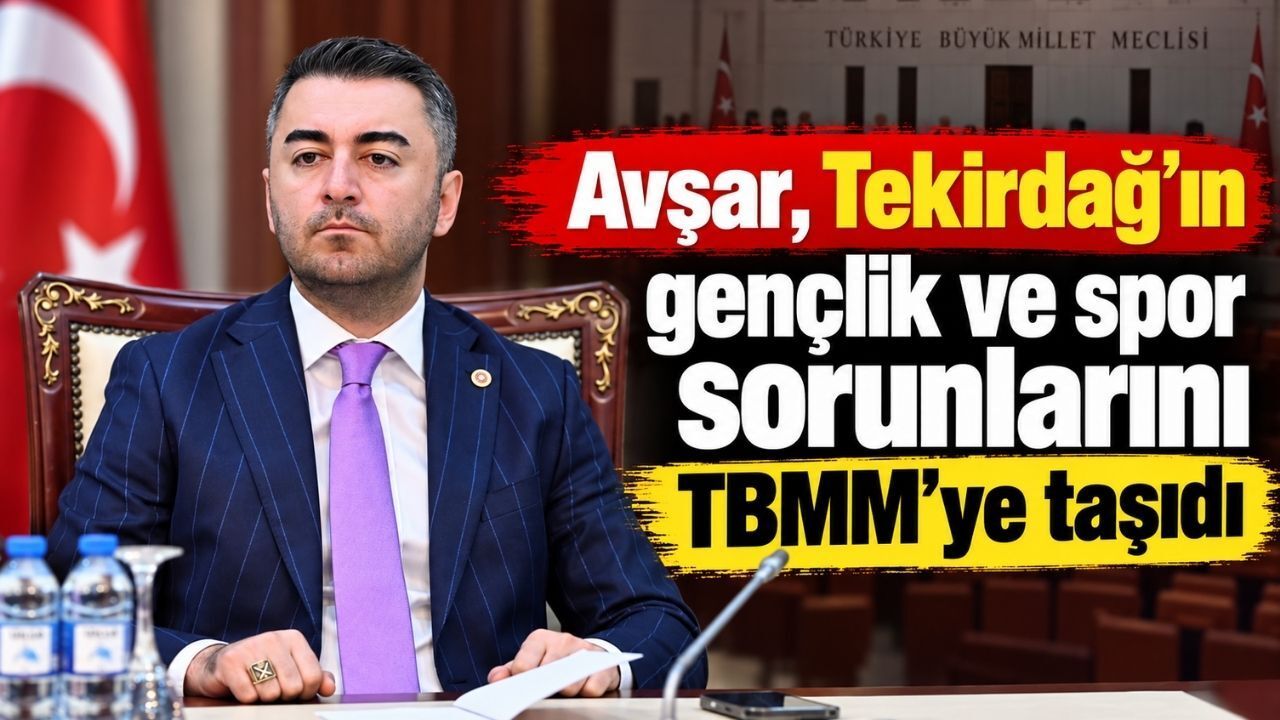 Avşar, Tekirdağ’ın gençlik ve spor sorunlarını TBMM’ye taşıdı