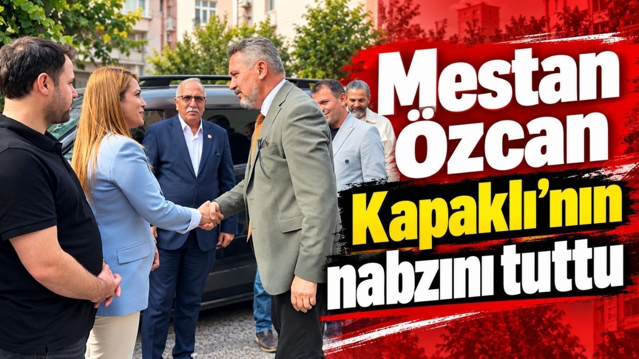 Mestan Özcan Kapaklı’nın nabzını tuttu