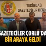 Gazeteciler Çorlu'da bir araya geldi