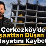 Çerkezköy’de inşaattan düşen işçi hayatını kaybetti