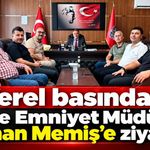 Yerel basından İlçe Emniyet Müdürü Orhan Memiş’e ziyaret