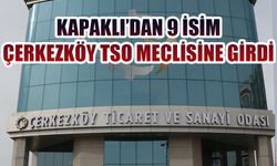Kapaklı'dan 9 isim Çerkezköy TSO meclisine girdi