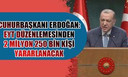 Erdoğan: EYT düzenlemesinden 2 milyon 250 bin kişi yararlanacak