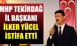 MHP Tekirdağ İl Başkanı İlker Yücel görevinden istifa etti