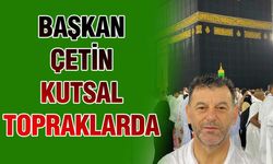 Başkan Mustafa Çetin kutsal topraklara gitti