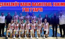 Çerkezköy Kadın Basketbol Takımı 7’de 7 yaptı