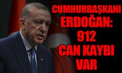 Cumhurbaşkanı Erdoğan: 912 can kaybı var