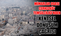Mimarlar Odası Çerkezköy Temsilciliği’nden kentsel dönüşüm çağrısı