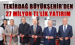 Tekirdağ Büyükşehir'den 27 Milyon TL'lik yatırım