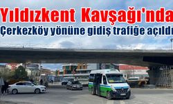 Yıldızkent Kavşağı'nda Çerkezköy yönüne gidiş trafiğe açıldı