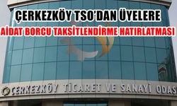 Çerkezköy TSO'dan üyelere borç taksitlendirme hatırlatması