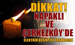 Kapaklı ve Çerkezköy’de elektrik kesintisi yaşanacak