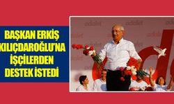Başkan Erkiş Kılıçdaroğlu’na işçilerden destek istedi
