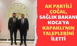 AK Partili Çoğal, Sağlık Bakanı Koca'ya Kapaklı'nın taleplerini iletti