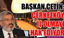 Başkan Çetin: Çerkezköy il olmayı hak ediyor