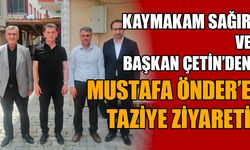 Kaymakam Sağır ve Başkan Çetin’den Mustafa Önder’e taziye ziyareti