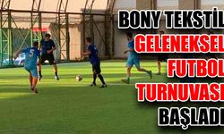Bony Tekstil geleneksel futbol turnuvası başladı