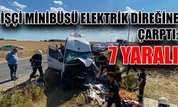 İşçi minibüsü elektrik direğine çarptı: 7 yaralı
